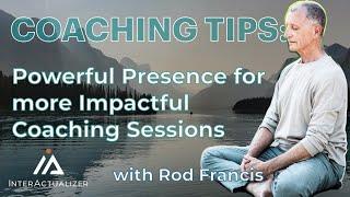 Coaching Tips: Powerful Coaching Presence for More Effective Sessions