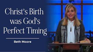 Christ's Birth Happened in the Fullness of Time | Beth Moore