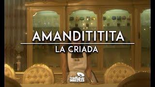 Amandititita - La Criada (Tema Oficial de "Las Malcriadas")