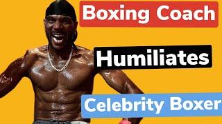 Boxing Coach Humiliates Celebrity Boxer