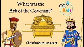 What was the Ark of the Covenant? CQ Kids