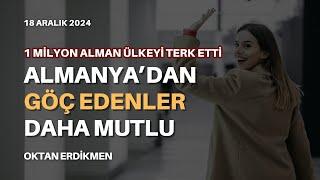 Almanya'dan göç edenler daha mutlu - 18 Aralık 2024 Oktan Erdikmen