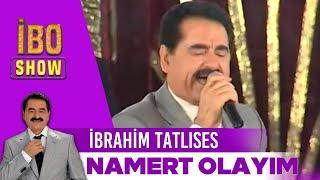 Namert Olayım | İbrahim Tatlıses | İbo Show