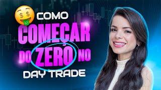 COMO COMEÇAR NO DAY TRADE DA FORMA CORRETA