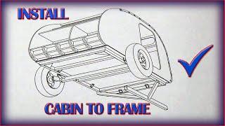 Let’s Build A Teardrop * Step-By-Step * - Part 35 (Cabin to Frame!)