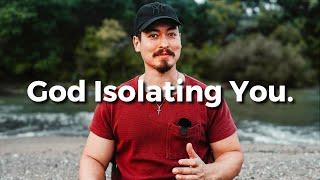 THIS IS WHY GOD IS ISOLATING YOU! (You've Been Chosen...)