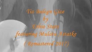 Tiz Balegn Gize by Ethio Stars featuring Mulatu Astatke (Remastered 2017)