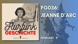 FG036 - Jeanne d'Arc | Flurfunk Geschichte