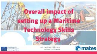 Overall Impact of Setting up a Maritime Technology Skills Strategy. MATES Project Final Conference