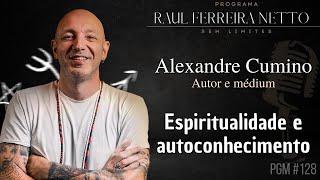 ALEXANDRE CUMINO - ESPIRITUALIDADE E AUTOCONHECIMENTO - SEM LIMITES #128