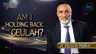 Special Series - Am I Holding Back the Geulah? | Rabbi Moshe Malka