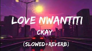 CKAY - LOVE NWANTITI  || LOVE MASH-UP SONG SLOWED AND RIVARB || LO-FI SONG