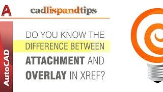 AutoCAD Tip : Do you know the difference between Attachment and Overlay in Xref?