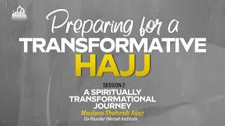 Preparing for a Transformative Hajj | Session 2 | Maulana Shahzaib Aijaz