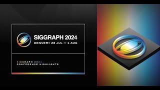 SIGGRAPH 2024 Conference Highlights