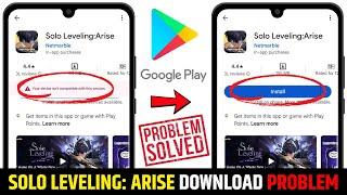 Solo Leveling Arise Your Device Isn't Compatible With This Version || Solo Leveling Arise Problem