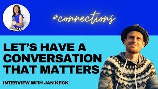 Let’s have a conversation that matters with Jan Keck