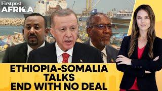 2nd Round of Somalia-Ethiopia Talks in Turkey Ends With No Deal But With Progress | Firstpost Africa