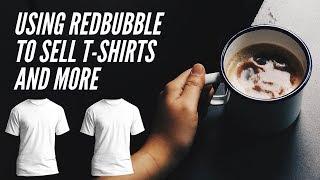 Using Redbubble To Sell T-Shirts & More