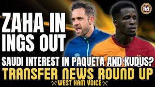 SAUDI CLUBS TO RAID WEST HAM | PAQUETA AND KUDUS TARGETED | ZAHA IN, INGS OUT?