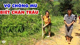 VỢ CHỒNG MÙ VẪN CHĂN TRÂU HẰNG NGÀY - Bí mật nằm ở phía sau. KHÔNG THỂ TIN NỔI