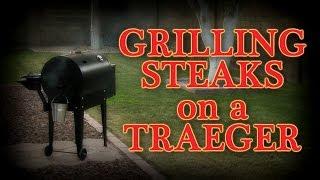 Grilling Steaks on a Traeger Pellet Smoker Grill