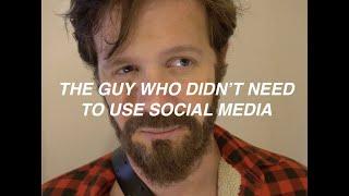 The Guy Who Didn't Need To Use Social Media
