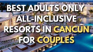 Top Adults-Only All-Inclusive Resorts In Cancun For Couples