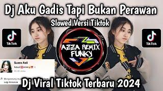 DJ AKU GADIS TAPI BUKAN PERAWAN SLOWED VERSI TIKTOK VIRAL TERBARU YANG KALIAN CARI