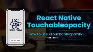 TouchableOpacity in React Native | Build custom Button in React Native