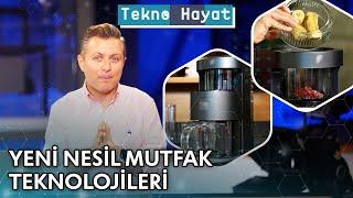 Yeni Nesil Mutfak Teknolojileri | Tekno Hayat - 3 Ağustos 2024