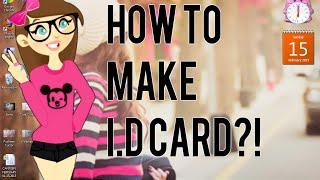 +How To Make I.D Card?!