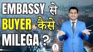 How to find Buyer from Embassy? Right Way to find Buyer? Buyer finding with Embassy help?