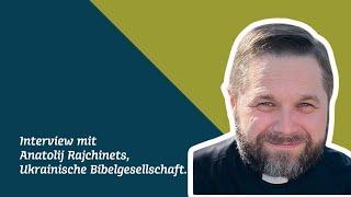 Interview mit Anatolij Rajchinets, Ukrainische Bibelgesellschaft