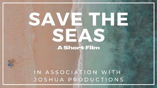 SAVE THE SEAS | A Short Film | In Association with Joshua Productions