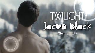 Twilight - Jacob Black ↔bet on it