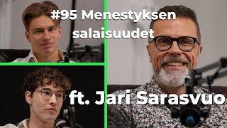 #95 Menestyksen salaisuudet ft. Jari Sarasvuo