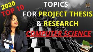 2020, Top 10 Topics For Project Thesis and Research in Computer Science & how to select best topic.