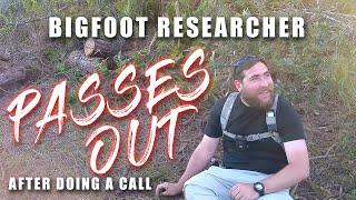 BIGFOOT RESEARCHER PASSES OUT AFTER DOING A CALL - blows his soul out