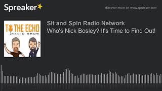 Who's Nick Bosley? It's Time to Find Out!