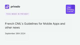 French DPA Guidelines for Apps, UK DPA Cookie Reprimand, and EU Advocate on AI Decision Transparency