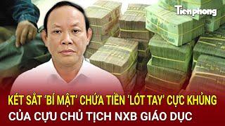 Bản tin thời sự 27/9: Phanh phui két sắt ‘bí mật’ chứa tiền ‘lót tay’ của cựu Chủ tịch NXB Giáo dục