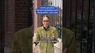 On the ground at Harvard's graduation amid Trump admin. court clash