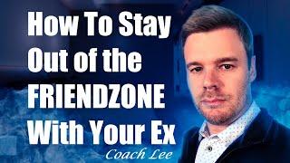 How To Stay Out of The Friend Zone With Your Ex