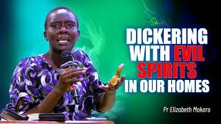 DICKERING WITH EVIL SPIRITS IN OUR HOMES || PASTOR ELIZABETH MOKORO