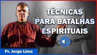 TÉCNICAS PARA VENCER BATALHAS ESPIRITUAIS – Pr. Jorge Lima