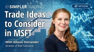 Options Trading: Trade Ideas to Consider in MSFT | Simpler Trading