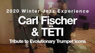 Carl Fischer & TËTI (Tribute to Evolutionary Trumpet Icons): 2020 Winter Jazz Experience