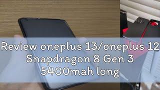 Review oneplus 13/oneplus 12 Snapdragon 8 Gen 3 5400mah long battery life Dual SIM 5G oneplus 12 一加