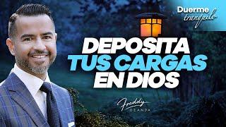 Deposita tus cargas en Dios  |  DuermeTranquilo  |  Freddy DeAnda 